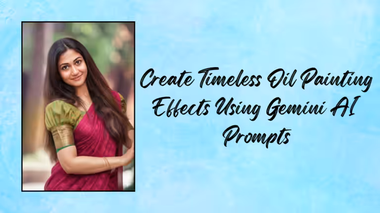 Create Timeless Oil Painting Effects Using Gemini AI Prompts