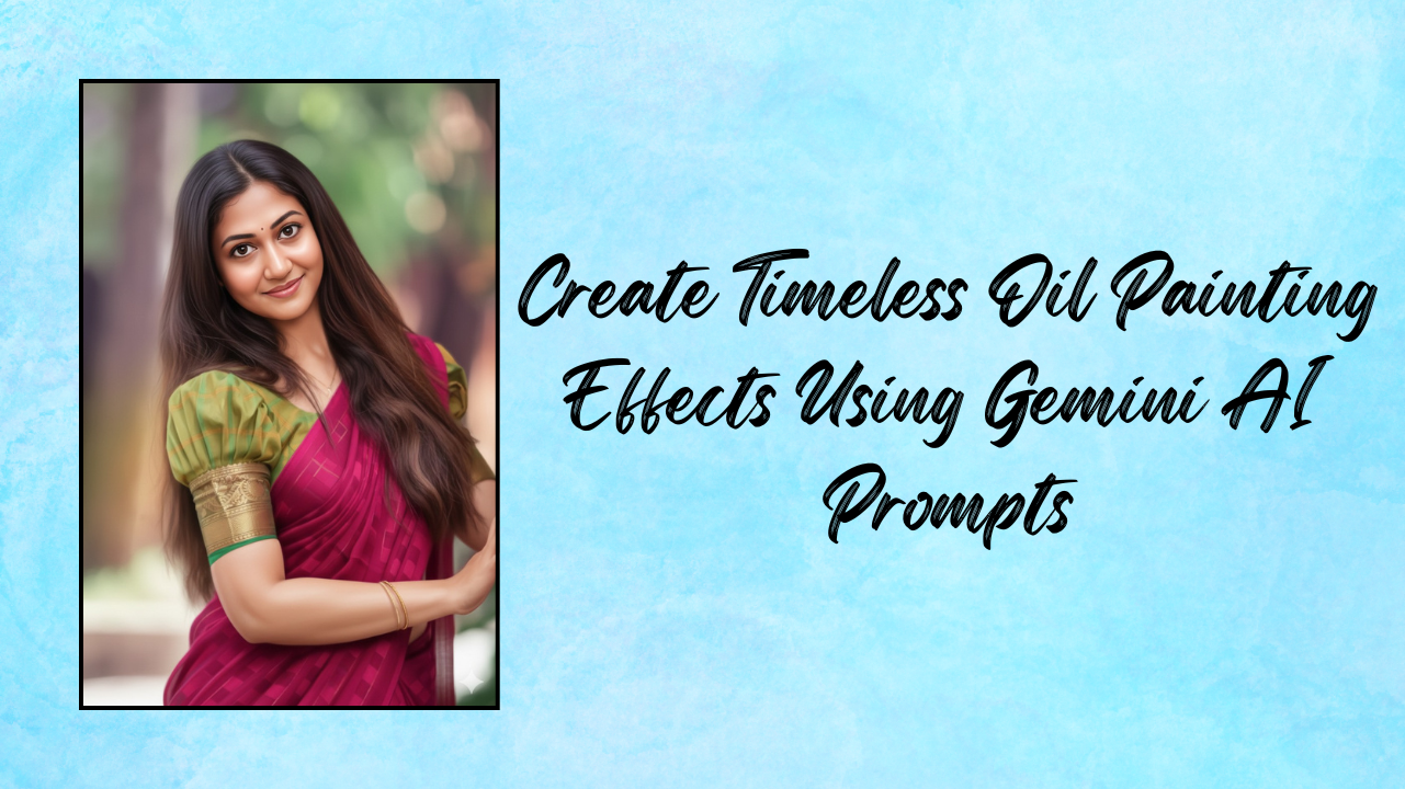 Create Timeless Oil Painting Effects Using Gemini AI Prompts