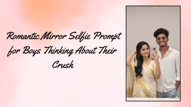Romantic Mirror Selfie Prompt for Boys Thinking About Their Crush