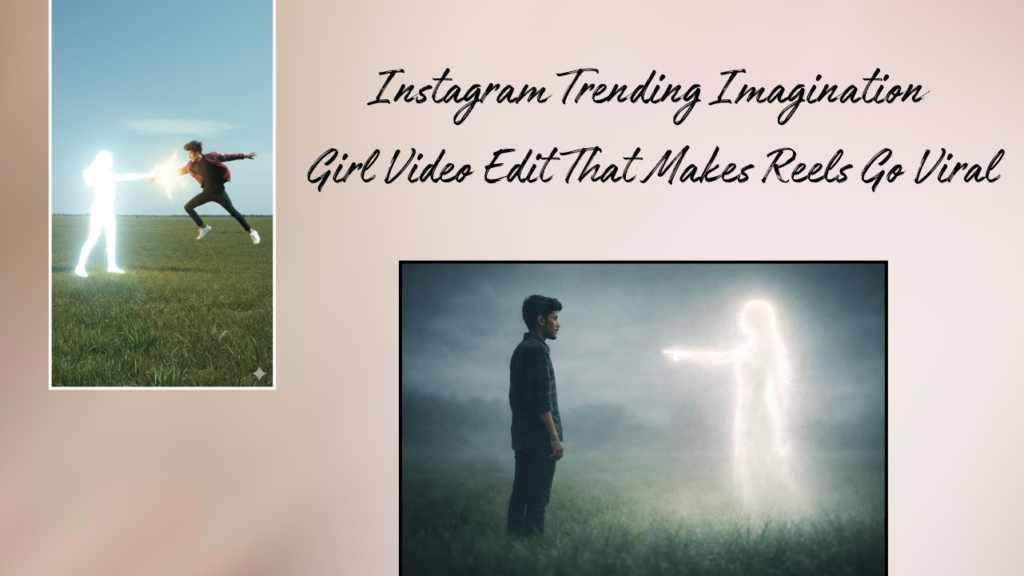 Instagram Trending Imagination Girl Video Edit That Makes Reels Go Viral