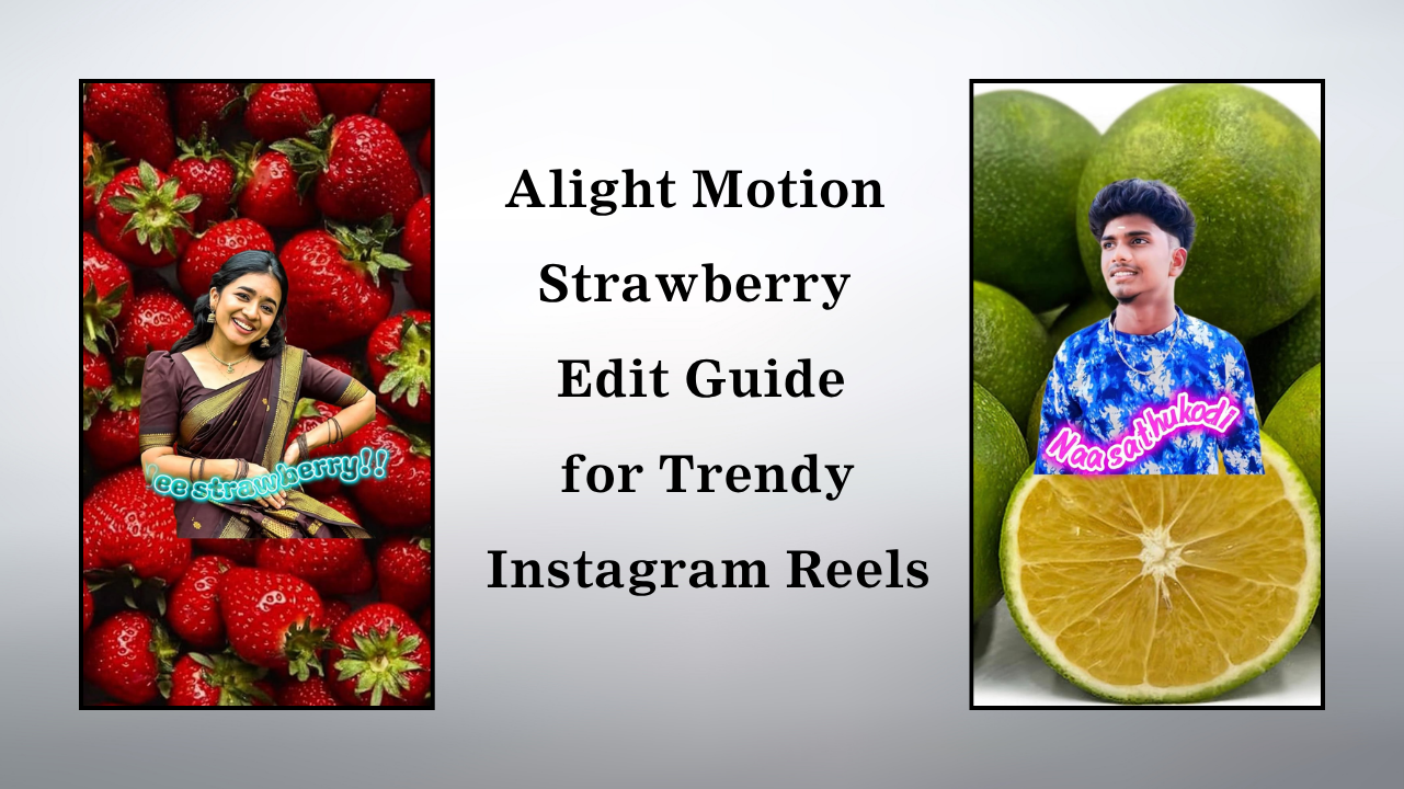 Alight Motion Strawberry Edit Guide for Trendy Instagram Reels - IPIT IN